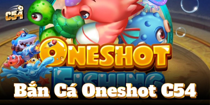 Bắn cá Oneshot C54: Trải nghiệm săn cá thú vị ngay hôm nay!